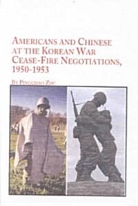 Americans and Chinese at the Korean War Cease-Fire Negotiations, 1950-1953 (Hardcover)