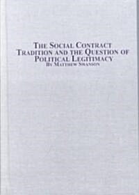 The Social Contract Tradition and the Question of Political Legitimacy (Hardcover)