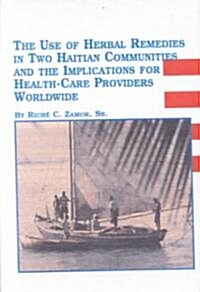 The Use of Herbal Remedies in Two Haitian Communities and Implications for Health-Care Providers Worldwide (Hardcover)
