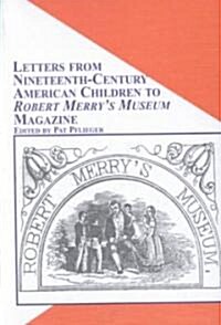 Letters from Nineteenth-Century American Children to Robert Merrys Museum Magazine (Hardcover)