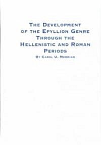 The Development of the Epyllion Genre Through the Hellenistic and Roman Periods (Hardcover)