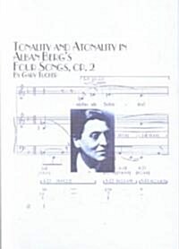 Tonality and Atonality in Alban Bergs Four Songs, Op. 2 (Hardcover)