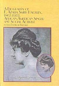 A Biography of E. Azalia Smith Hackley, 1867-1922, African-American Singer and Social Activist (Hardcover)