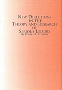 New Directions in the Theory and Research of Serious Leisure (Hardcover)
