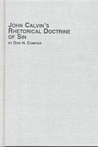 John Calvins Rhetorical Doctrine of Sin (Hardcover)