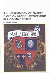 A New Interpretation of Hamlet Based on Recent Developments in Cognitive Studies (Hardcover)