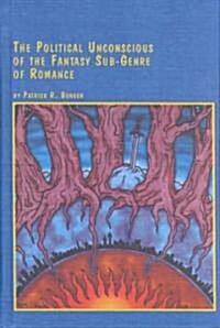 The Political Unconscious of the Fantasy Sub-Genre of Romance (Hardcover)