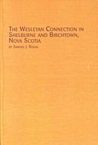 The Wesleyan Connection in Shelburne and Birchtown, Nova Scotia (Hardcover)