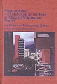Rediscovering the Language of the Tribe in Modern Venezuelan Poetry (Hardcover)