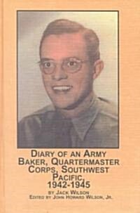 Diary of an Army Baker, Quartermaster Corps, Southwest Pacific, 1942-45 (Hardcover)
