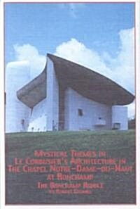 Mystical Themes in Le Corbusiers Architecture in the Chapel Notre-Dame-Du-Haut at Ronchamp (Hardcover)