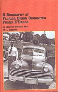 A Biography of Florida Union Organizer Frank EDalgo (Hardcover)