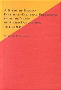 A Study of German Political-Cultural Periodicals from the Years of Allied Occupation, 1945-1949 (Hardcover)