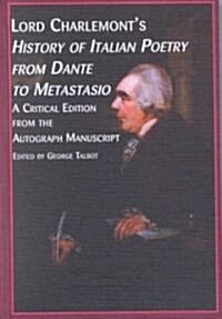 Lord Charlemonts History of Italian Poetry from Dante to Metastasio (Hardcover)