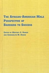 The African-American Male Perspective of Barriers to Success (Hardcover)