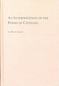 An Interpretation of the Poems of Catullus (Hardcover)