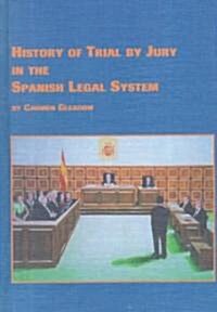 History of Trial by Jury in the Spanish Legal System (Hardcover)