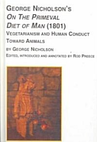 George Nicholsons on the Primeval Diet of Man 1801 (Hardcover)