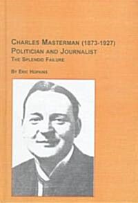 Charles Masterman (1873-1927), Politician and Journalist (Hardcover)