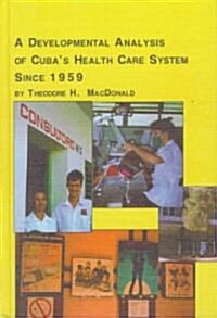 A Developmental Analysis of Cubas Health Care System Since 1959 (Hardcover)