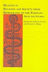 Healing in Religion and Society, from Hippocrates to the Puritans (Hardcover)