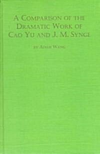 A Comparison of the Dramatic Work of Cao Yu and J.M. Synge (Hardcover)