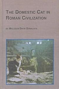 The Domestic Cat in Roman Civilization (Hardcover)