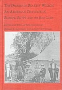 The Diaries of Blakely Wilson, an American Traveler in Europe, Egypt, and the Holy Land (1874-1876) (Hardcover)