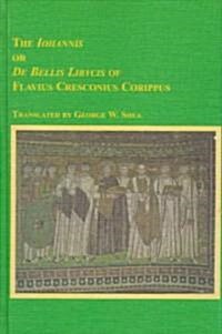 The Iohannis, Or, De Bellis Libycis (Hardcover)