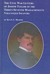 The Civil War Letters of Joseph K. Taylor of the Thirty-Seventh Massachusetts Volunteer Infantry (Hardcover)