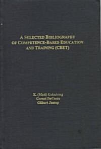 A Selected Bibliography of Competence-Based Education and Training (Cbet) (Hardcover)