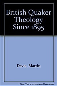 British Quaker Theology Since 1895 (Hardcover)