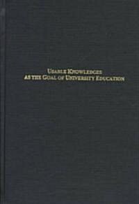 Usable Knowledges As the Goal of University Education (Hardcover)