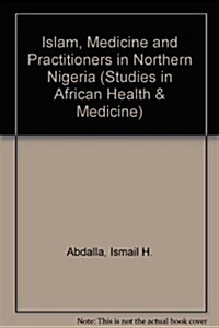 Islam, Medicine, and Practitioners in Northern Nigeria (Hardcover)