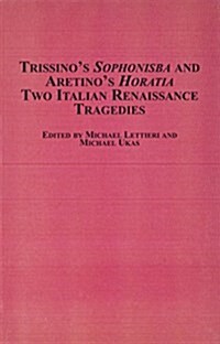 Trissinos Sophonisba and Aretinos Horatia (Hardcover)