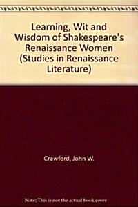 The Learning, Wit, and Wisdom of Shakespeares Renaissance Women (Hardcover)