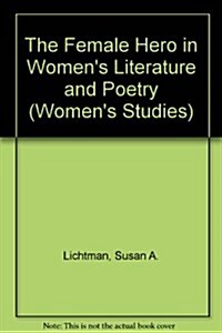 The Female Hero in Womens Literature and Poetry (Hardcover)