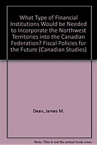 What Type of Financial Institutions Would Be Needed to Incorporate the Northwest Territories into the Canadian Federation? (Hardcover)