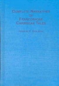 Complete Narratives of Francophone Caribbean Tales (Hardcover)