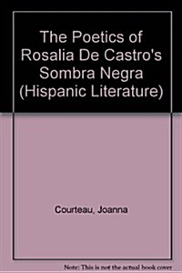The Poetics of Rosalia De Castros Negra Sombra (Hardcover)