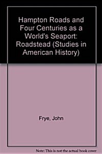 Hampton Roads and Four Centuries As a Worlds Seaport (Hardcover)