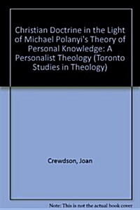 Christian Doctrine in the Light of Michael Polanyis Theory of Personal Knowledge (Hardcover)