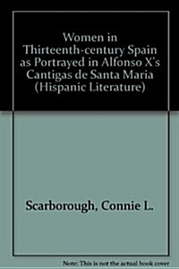 Women in Thirteenth-Century Spain As Portrayed in Alfonso Xs Cantigas De Santa Maria (Hardcover)