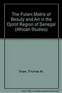 The Fulani Matrix of Beauty and Art in the Djolof Region of Senegal (Hardcover)