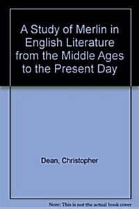 A Study of Merlin in English Literature from the Middle Ages to the Present Day (Hardcover)