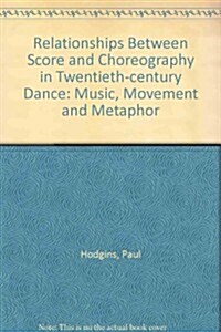 Relationships Between Score and Choreography in Twentieth Century Dance (Hardcover)