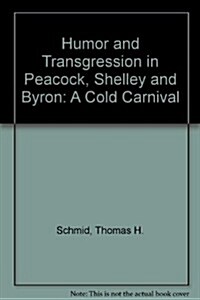 Humor and Transgression in Peacock, Shelley, and Bryon (Hardcover)