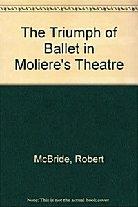 The Triumph of Ballet in Molieres Theatre (Hardcover)