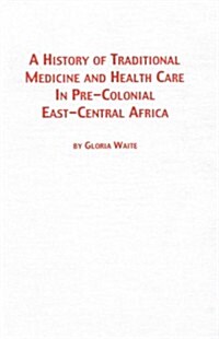 A History of Traditional Medicine and Health Care in Pre-Colonial East-Central Africa (Hardcover)