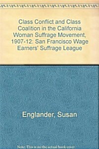 Class Conflict and Class Coalition in the California Woman Suffrage Movement, 1907-1912 (Hardcover)